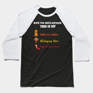 Due to Inflation This is My Halloween Thanksgiving Christmas 2 Baseball T-Shirt